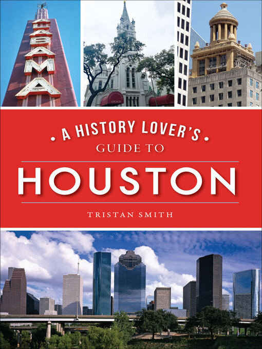 Title details for A History Lover's Guide to Houston by Tristan Smith - Available